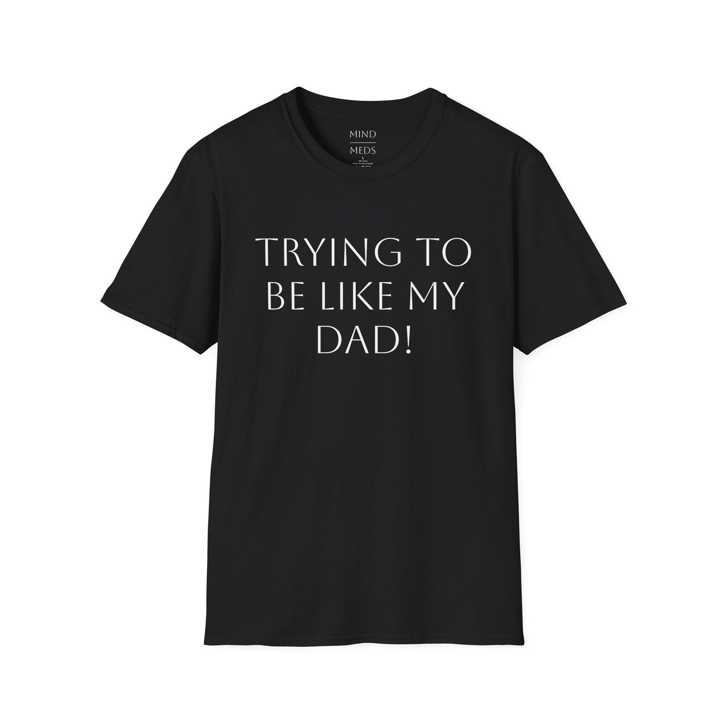 Humorous Unisex T-Shirt - "Trying to Be Like My Dad!" & "Dead Dads Club Member" Design