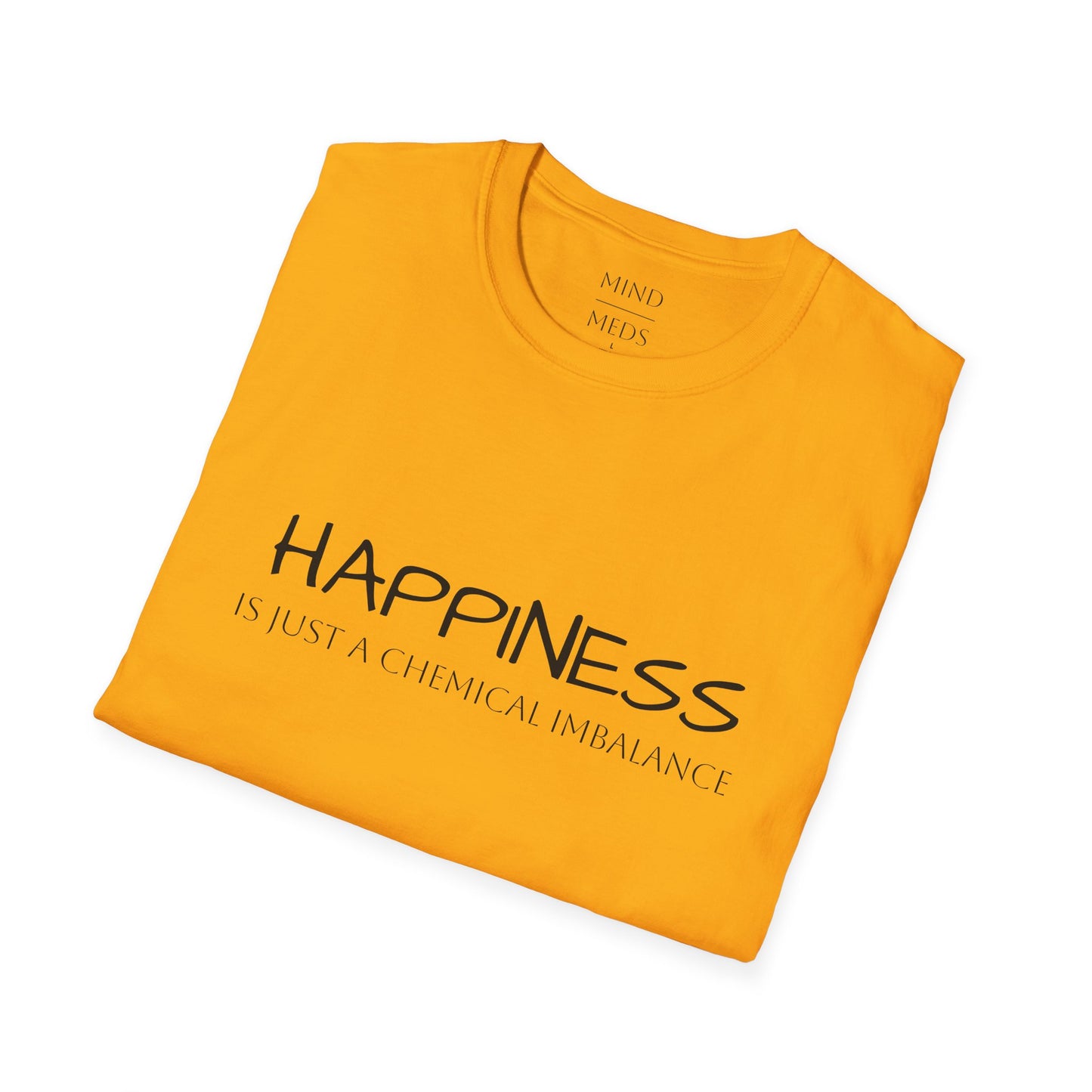 Unisex Softstyle T-Shirt - "Happiness Is Just a Chemical Imbalance" Inspirational Tee