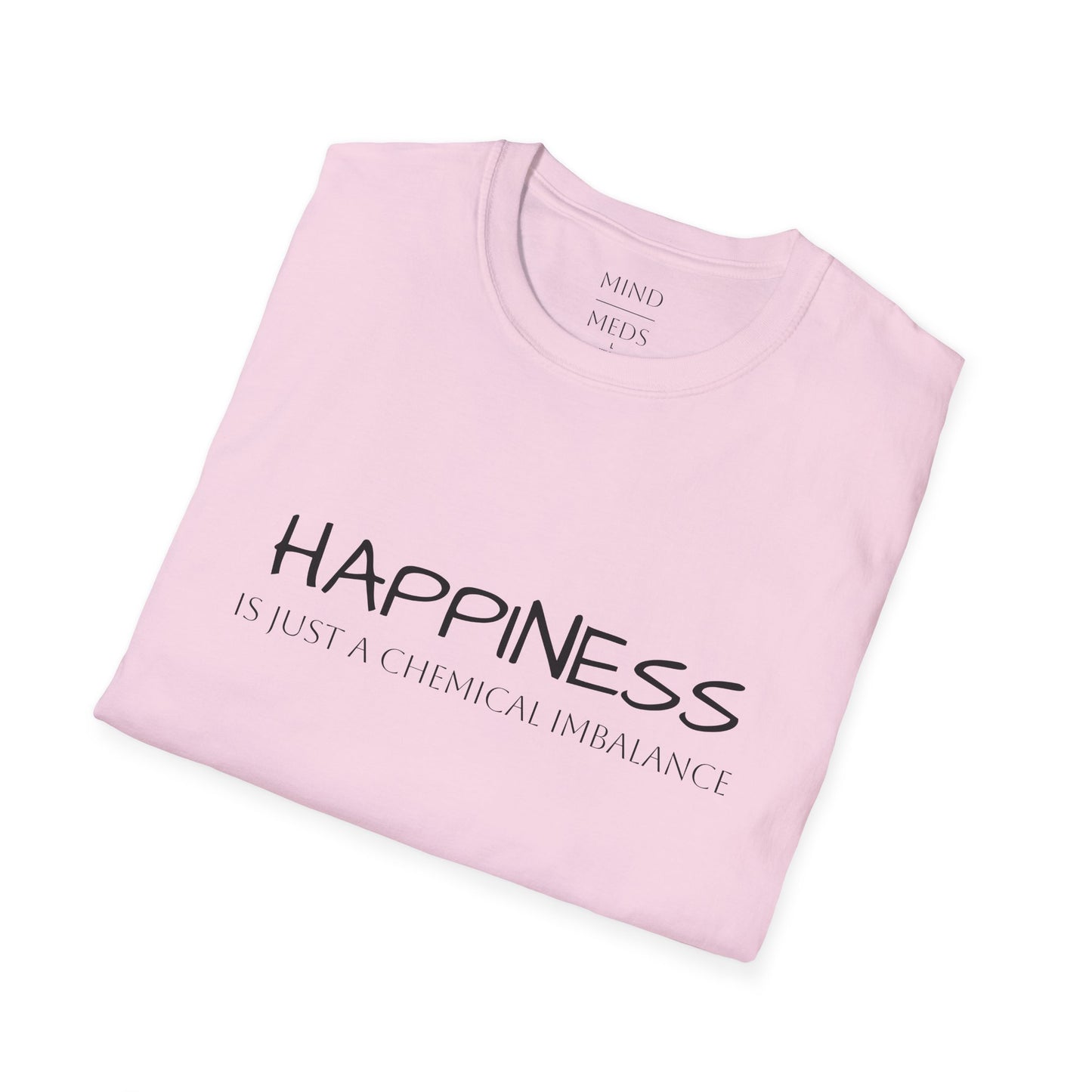 Unisex Softstyle T-Shirt - "Happiness Is Just a Chemical Imbalance" Inspirational Tee