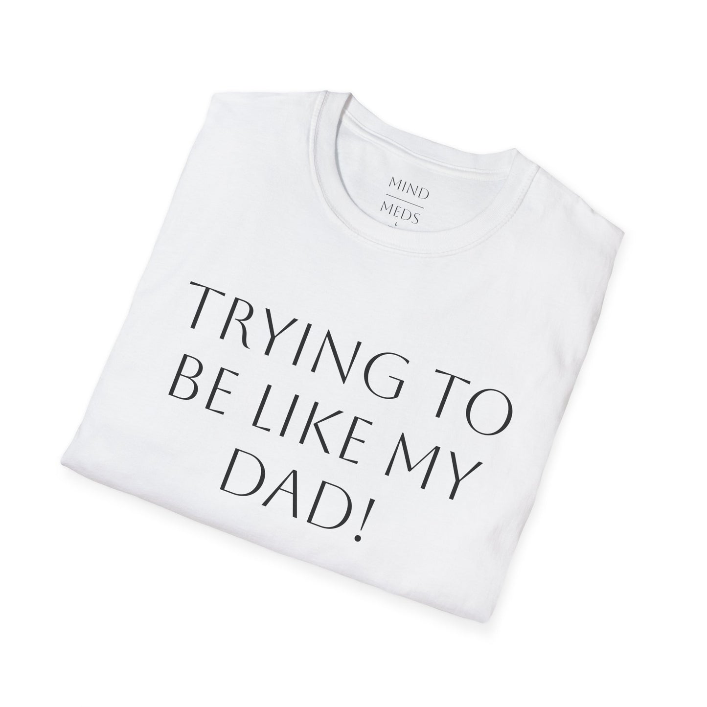 Humorous Unisex T-Shirt - "Trying to Be Like My Dad!" & "Dead Dads Club Member" Design