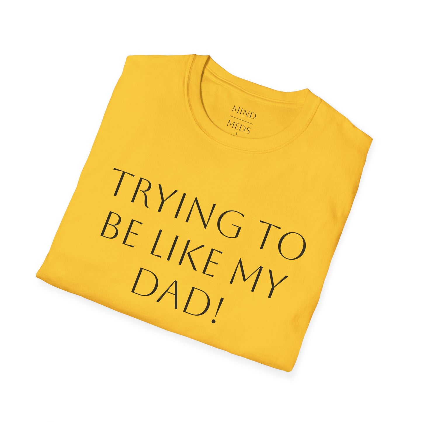 Humorous Unisex T-Shirt - "Trying to Be Like My Dad!" & "Dead Dads Club Member" Design