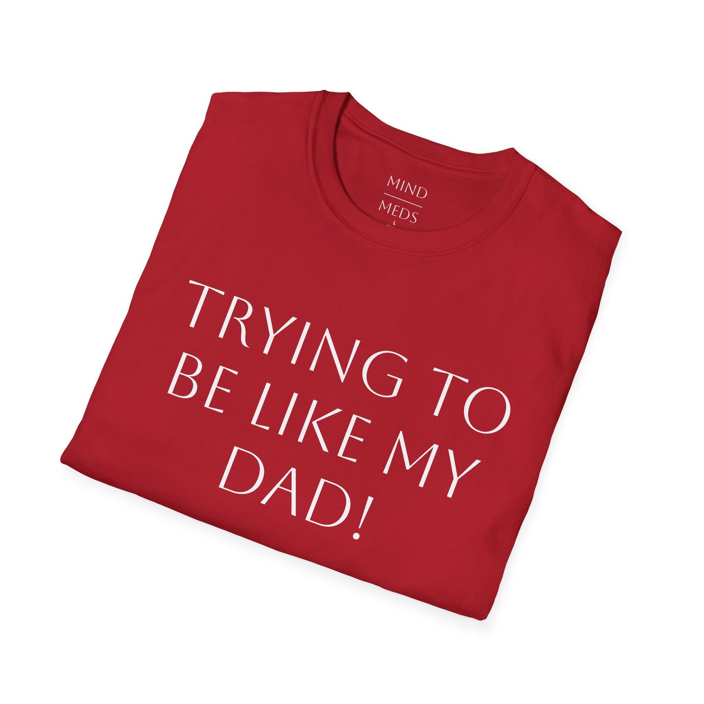 Humorous Unisex T-Shirt - "Trying to Be Like My Dad!" & "Dead Dads Club Member" Design