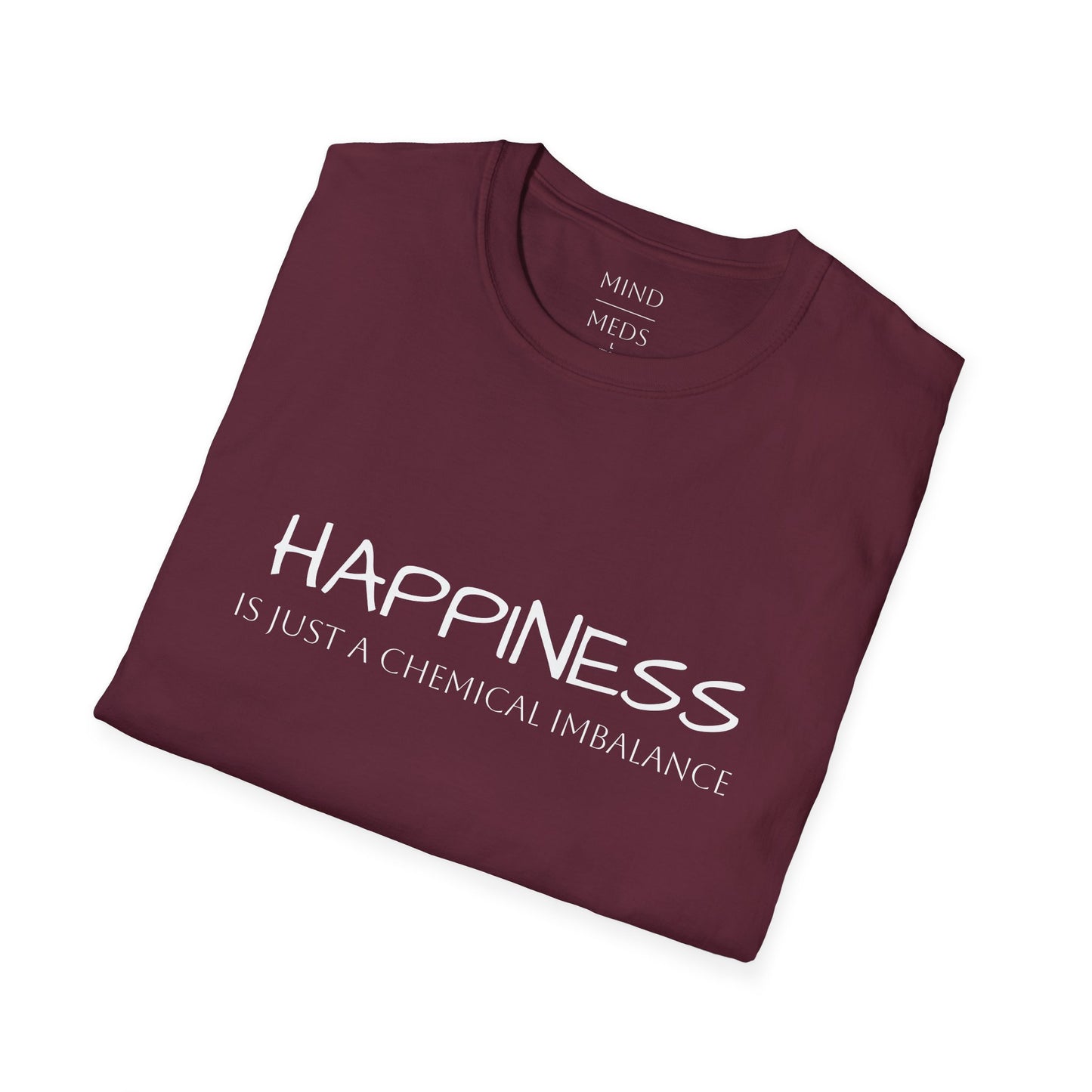 Unisex Softstyle T-Shirt - "Happiness Is Just a Chemical Imbalance" Inspirational Tee