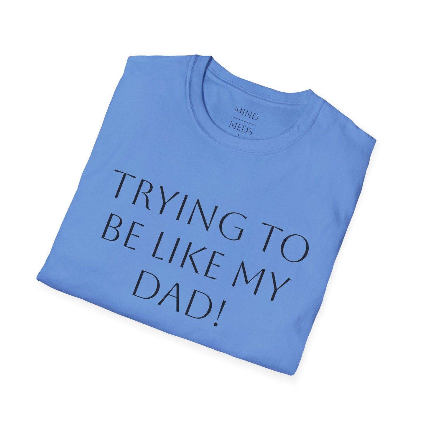 Humorous Unisex T-Shirt - "Trying to Be Like My Dad!" & "Dead Dads Club Member" Design