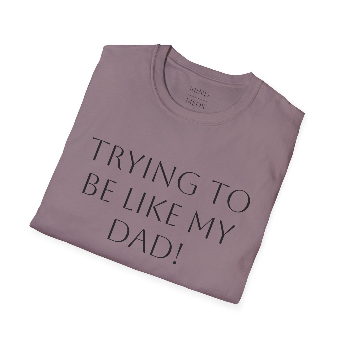 Humorous Unisex T-Shirt - "Trying to Be Like My Dad!" & "Dead Dads Club Member" Design