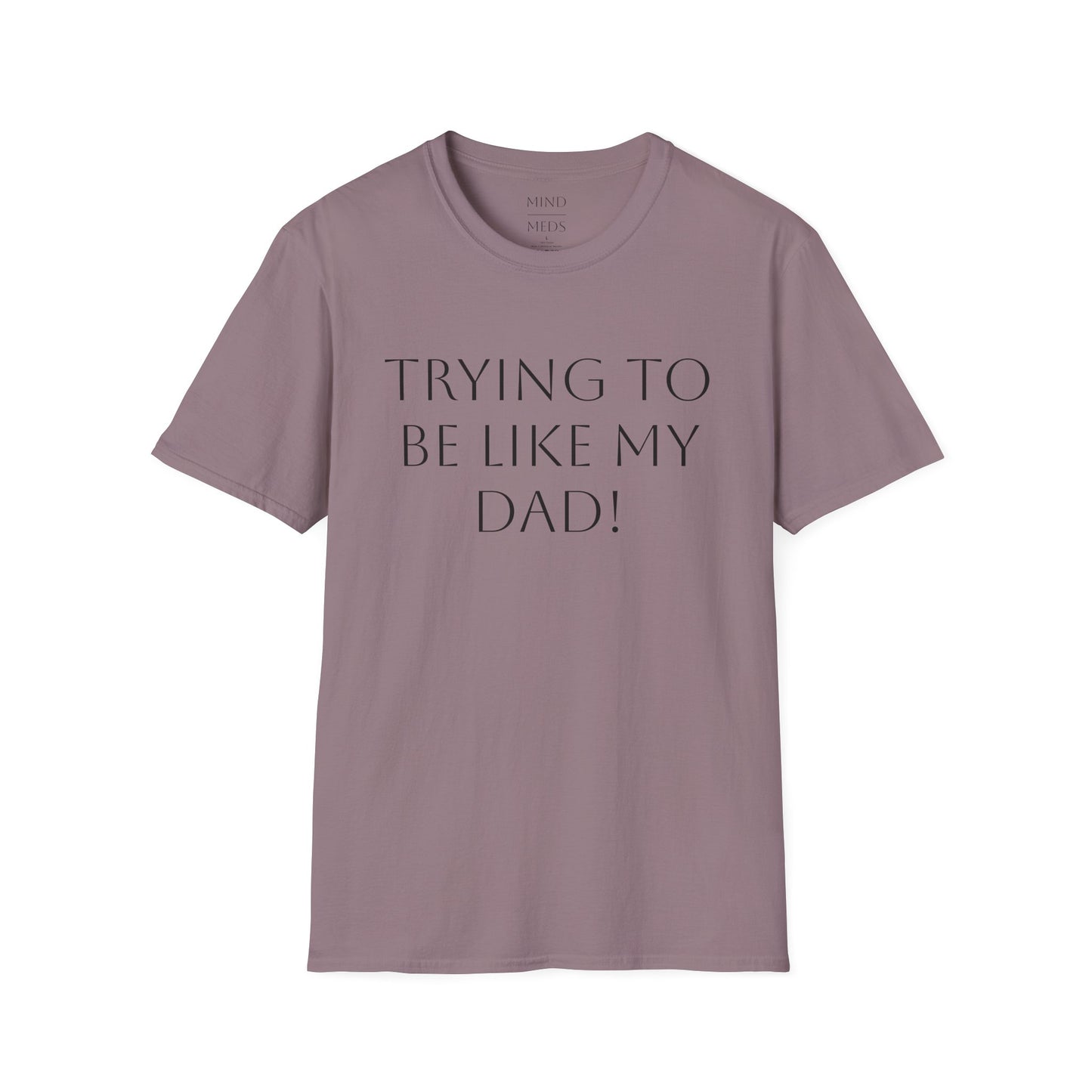 Humorous Unisex T-Shirt - "Trying to Be Like My Dad!" & "Dead Dads Club Member" Design