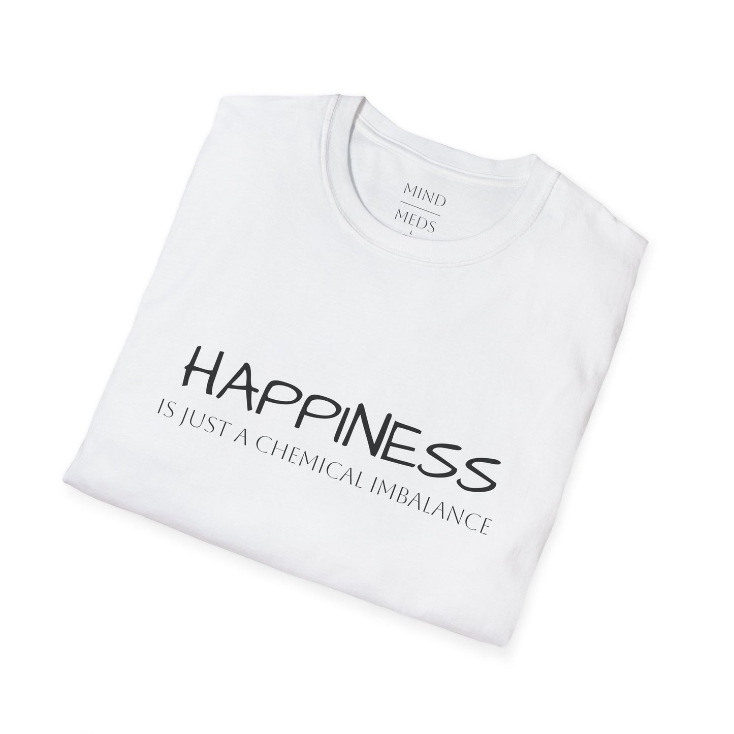 Unisex Softstyle T-Shirt - "Happiness Is Just a Chemical Imbalance" Inspirational Tee