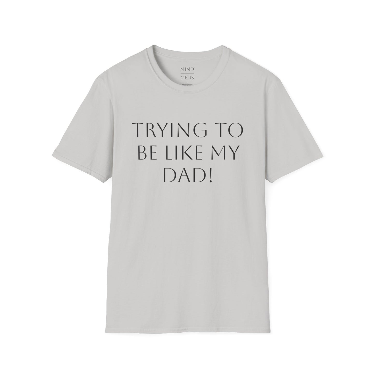 Humorous Unisex T-Shirt - "Trying to Be Like My Dad!" & "Dead Dads Club Member" Design