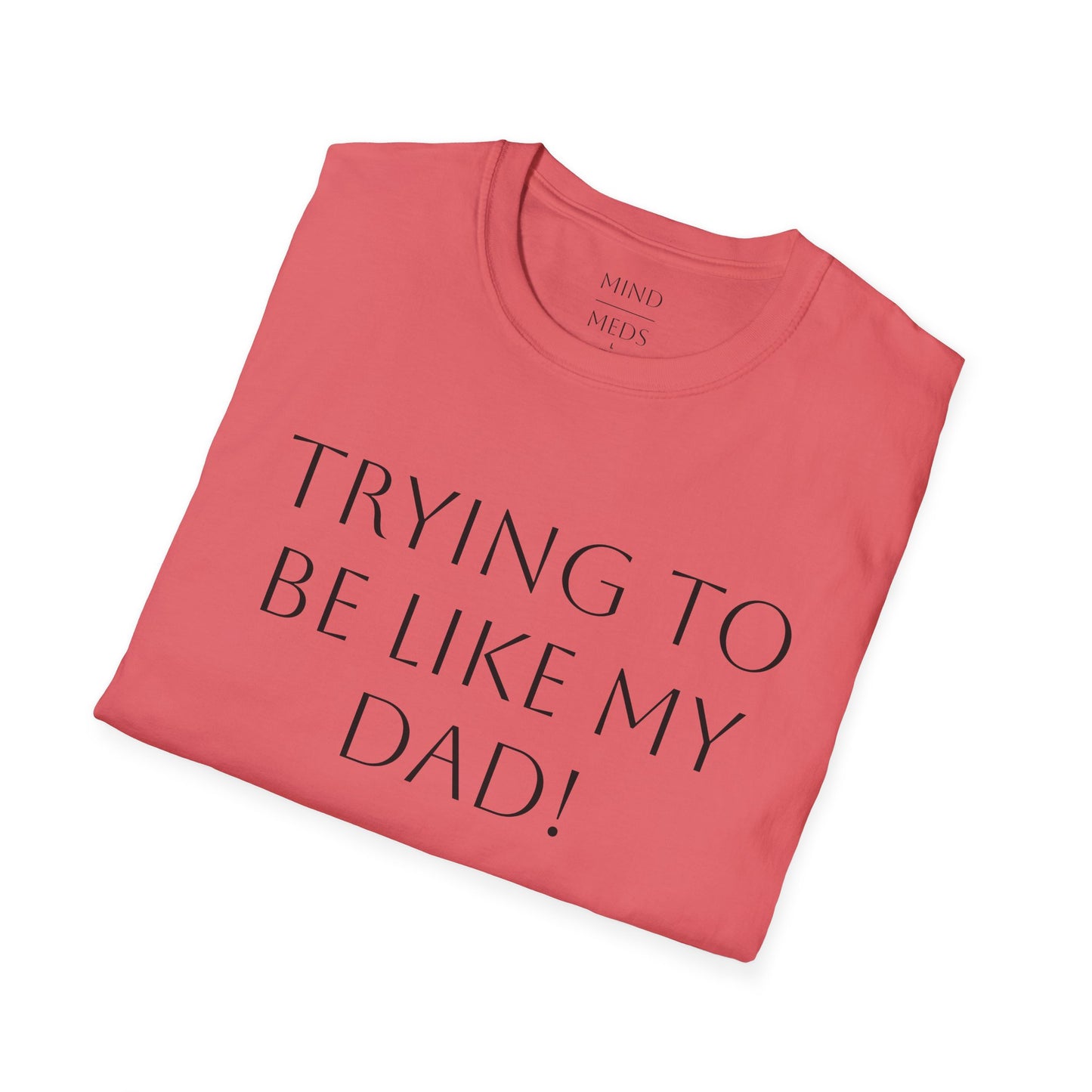 Humorous Unisex T-Shirt - "Trying to Be Like My Dad!" & "Dead Dads Club Member" Design