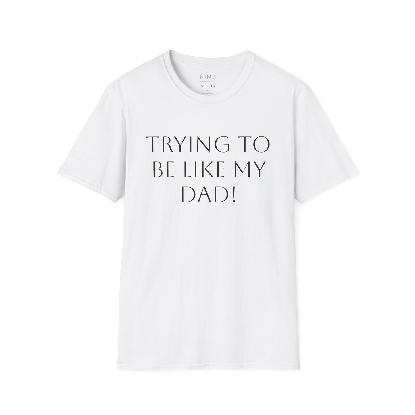 Humorous Unisex T-Shirt - "Trying to Be Like My Dad!" & "Dead Dads Club Member" Design