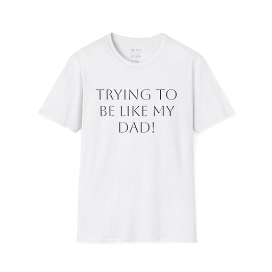 Humorous Unisex T-Shirt - "Trying to Be Like My Dad!" & "Dead Dads Club Member" Design